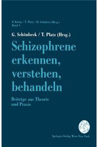 Schizophrene Erkennen, Verstehen, Behandeln: Beitrage Aus Theorie Und Praxis