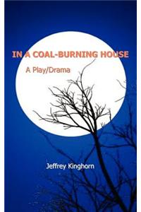 In a Coal-Burning House: A Play/Drama