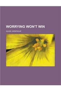 Worrying Won't Win