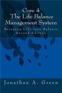 Core 4: The Life Balance Management System: Bringing Life Into Balance