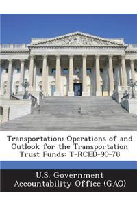 Transportation: Operations of and Outlook for the Transportation Trust Funds: T-Rced-90-78