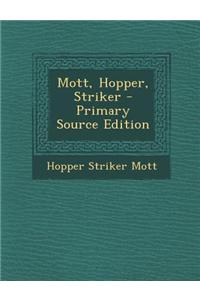 Mott, Hopper, Striker - Primary Source Edition