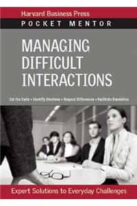 Managing Difficult Interactions: Expert Solutions to Everyday Challenges