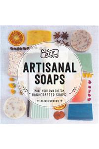 DIY Artisanal Soaps: Make Your Own Custom, Handcrafted Soaps!