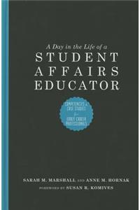 A Day in the Life of a Student Affairs Educator: Competencies and Case Studies for Early-Career Professionals