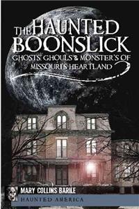The Haunted Boonslick:: Ghosts, Ghouls & Monsters of Missouri's Heartland