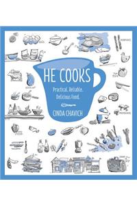 He Cooks: Practical, Reliable, Delicious Food