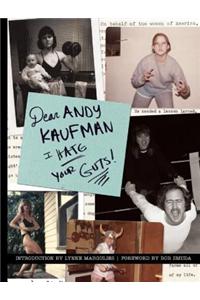 Dear Andy Kaufman, I Hate Your Guts!