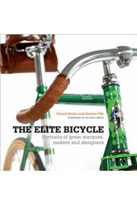 The Elite Bicycle: Portraits of Great Marques, Makers and Designers