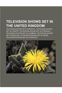 Television Shows Set in the United Kingdom: Television Shows Set in Bristol, Television Shows Set in Cardiff, Television Shows Set in Cornwall