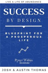 Success by Design: Blueprint for a Prosperous Life