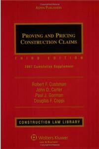 Proving & Pricing Construction Claims: 2007 Cumulative Supplement
