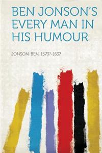 Ben Jonson's Every Man in His Humour