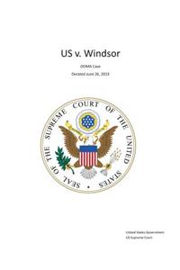 The Supreme Court Decision United States V. Windsor - Doma Case - Decided June 26, 2013