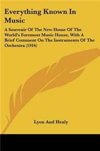 Everything Known in Music: A Souvenir of the New Home of the World's Foremost Music House, with a Brief Comment on the Instruments of the Orchest