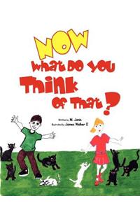 Now What Do You Think of That?