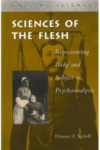 Sciences of the Flesh: Representing Body and Subject in Psychoanalysis