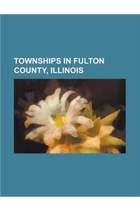 Townships in Fulton County, Illinois: Astoria Township, Fulton County, Illinois, Banner Township, Fulton County, Illinois, Bernadotte Township, Fulton