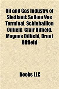 Oil and Gas Industry of Shetland: Sullom Voe Terminal, Schiehallion Oilfield, Clair Oilfield, Magnus Oilfield, Brent Oilfield