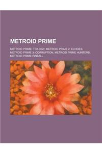 Metroid Prime: Metroid Prime 3: Corruption, Metroid Prime 2: Echoes, Metroid Prime Hunters, Metroid Prime Pinball, Metroid Prime: Tri