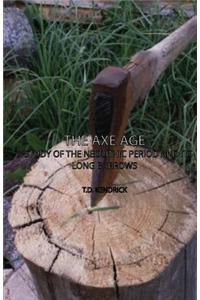 The Axe Age - A Study of the Neolithic Period and Its Long Barrows