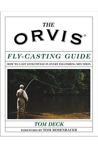 The Orvis Fly-Casting Guide: How to Cast Effectively in Every Fly-Fishing Situation