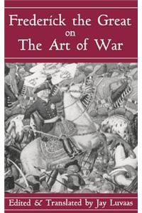 Frederick the Great on the Art of War