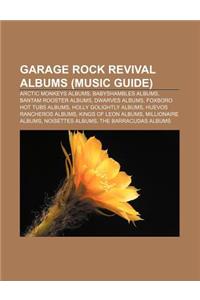 Garage Rock Revival Albums (Music Guide): Arctic Monkeys Albums, Babyshambles Albums, Bantam Rooster Albums, Dwarves Albums