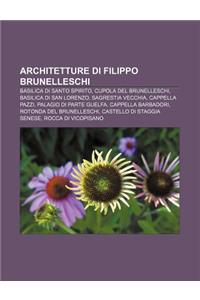 Architetture Di Filippo Brunelleschi: Basilica Di Santo Spirito, Cupola del Brunelleschi, Basilica Di San Lorenzo, Sagrestia Vecchia