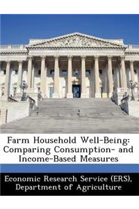 Farm Household Well-Being: Comparing Consumption- And Income-Based Measures
