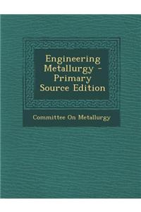 Engineering Metallurgy - Primary Source Edition