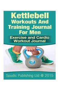 Kettlebell Workouts and Training Journal for Men: Exercise and Cardio Workout Journal
