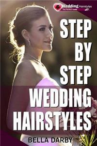 Step by Step Wedding Hairstyles: Best and Easy Step by Step Wedding Hairstyles That Takes 15 Minutes or Less (Wedding Hairstyles, Wedding Hair, Bridal