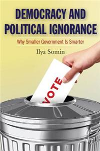 Democracy and Political Ignorance: Why Smaller Government Is Smarter