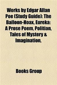 Works by Edgar Allan Poe (Book Guide): Books by Edgar Allan Poe, Essays by Edgar Allan Poe, Novels by Edgar Allan Poe