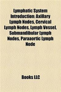 Lymphatic System Introduction: Axillary Lymph Nodes, Cervical Lymph Nodes, Lymph Vessel, Submandibular Lymph Nodes, Paraaortic Lymph Node