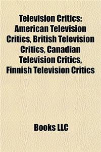 Television Critics: American Television Critics, British Television Critics, Canadian Television Critics, Finnish Television Critics