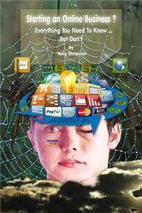 Starting an Online Business ?: Everything You Need to Know But Don't