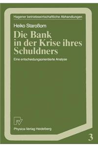Die Bank in Der Krise Ihres Schuldners: Eine Entscheidungsorientierte Analyse