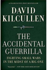 The Accidental Guerrilla: Fighting Small Wars in the Midst of a Big One
