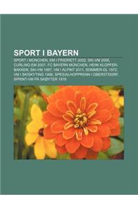 Sport I Bayern: Sport I Munchen, Em I Friidrett 2002, Ski-VM 2005, Curling-Em 2007, FC Bayern Munchen, Heini Klopfer-Bakken, Ski-VM 19
