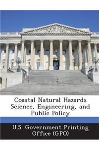 Coastal Natural Hazards Science, Engineering, and Public Policy