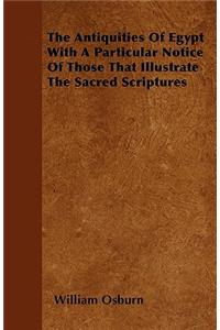The Antiquities of Egypt with a Particular Notice of Those That Illustrate the Sacred Scriptures