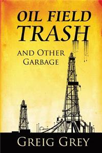 Oil Field Trash and Other Garbage