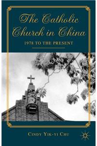 The Catholic Church in China: 1978 to the Present