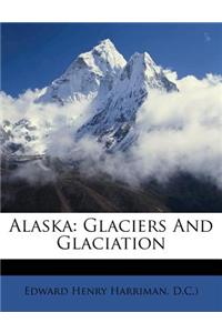 Alaska: Glaciers and Glaciation