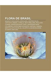 Flora de Brasil: Manihot Esculenta, Apoclada, Centrochloa, Cattleya Labiata, Cypella, Bixa Orellana, Paullinia Cupana, Banisteriopsis C