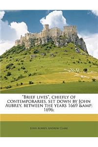 Brief Lives, Chiefly of Contemporaries, Set Down by John Aubrey, Between the Years 1669 & 1696;
