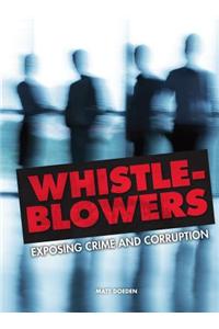 Whistle-Blowers: Exposing Crime and Corruption