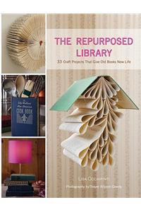 The Repurposed Library: 33 Craft Projects That Give Old Books New Life